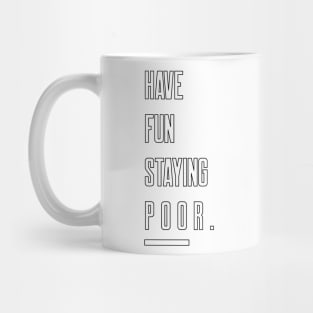 Have Fun Staying Poor Mug